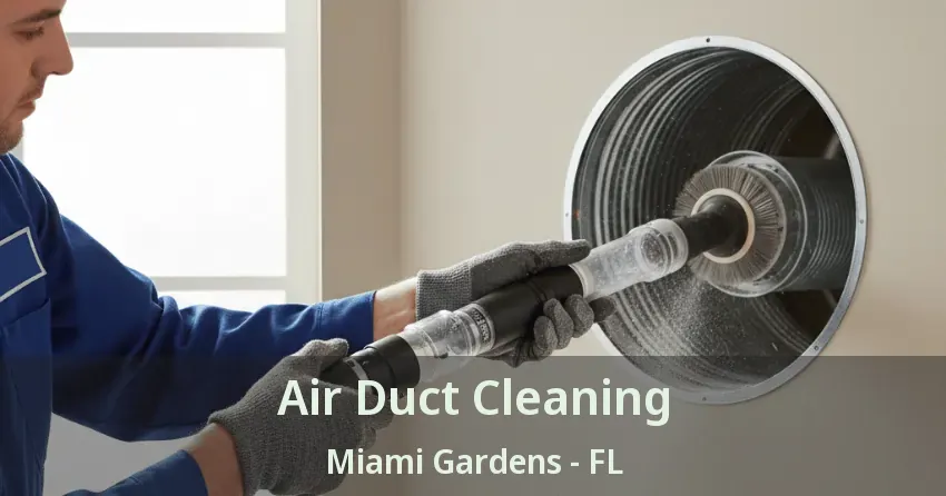 Air Duct Cleaning Miami Gardens - FL Air Duct Cleaning Miami Gardens - FL